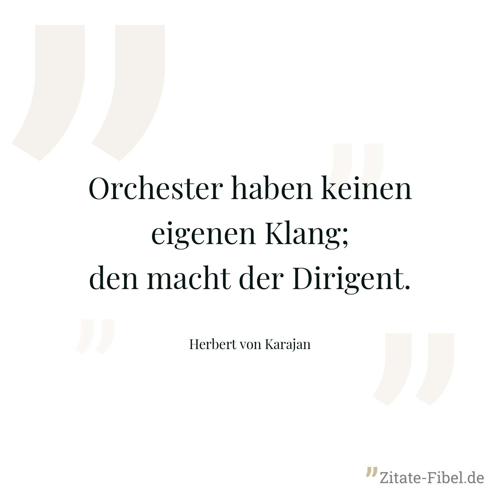 Orchester haben keinen eigenen Klang; den macht der Dirigent. - Herbert von Karajan