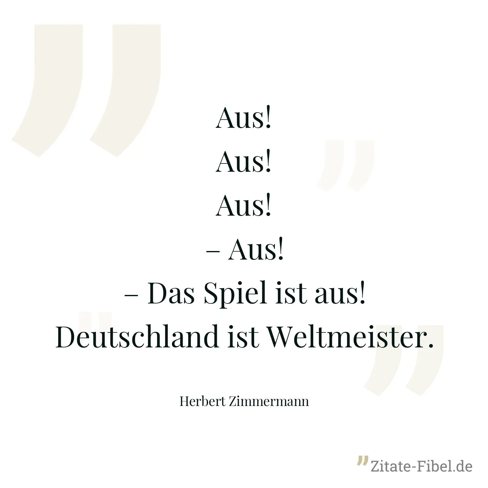 Aus! Aus! Aus! – Aus! – Das Spiel ist aus! Deutschland ist Weltmeister. - Herbert Zimmermann