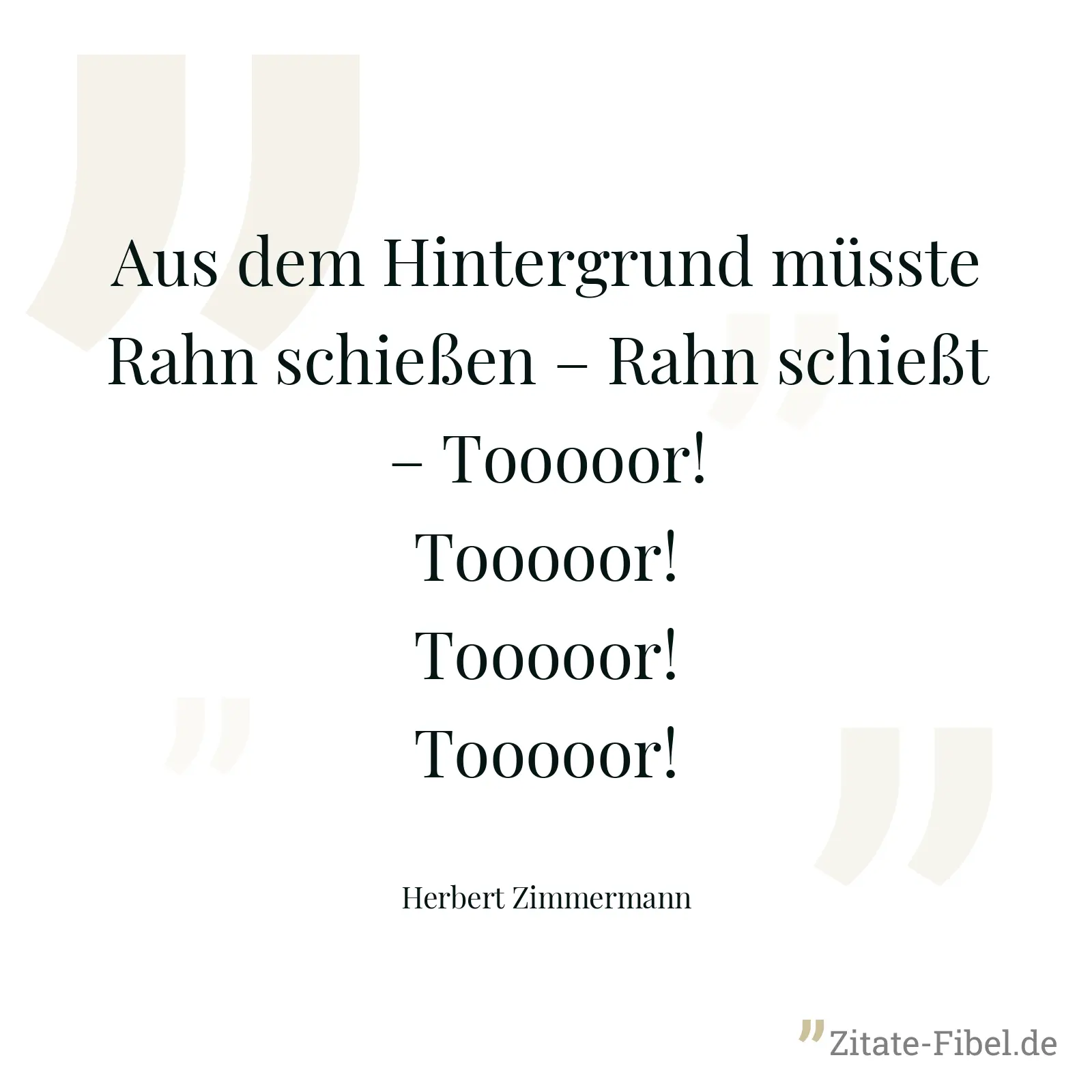 Aus dem Hintergrund müsste Rahn schießen – Rahn schießt – Tooooor! Tooooor! Tooooor! Tooooor! - Herbert Zimmermann