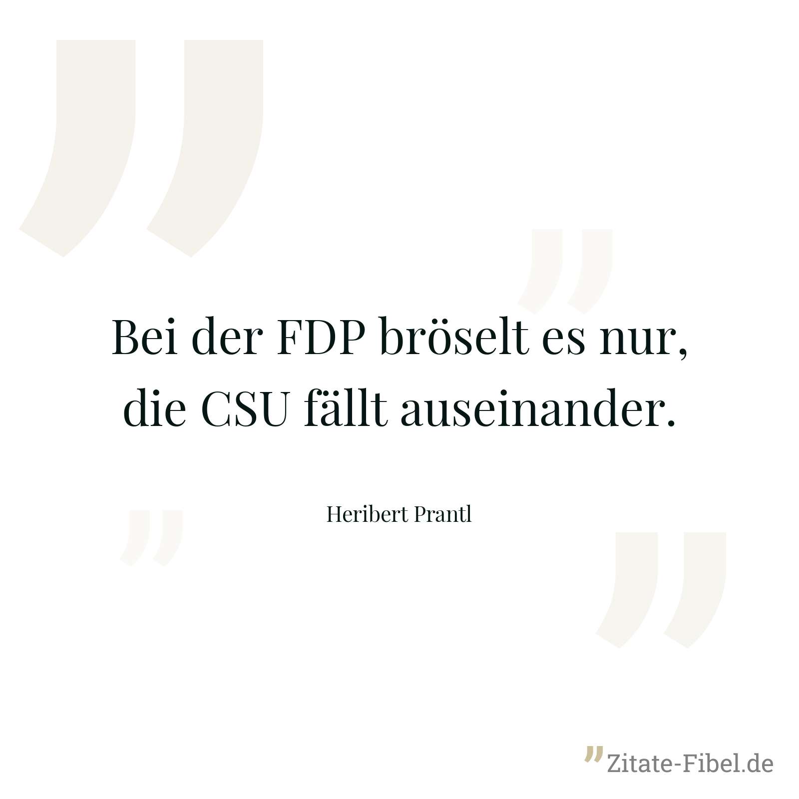 Bei der FDP bröselt es nur, die CSU fällt auseinander. - Heribert Prantl