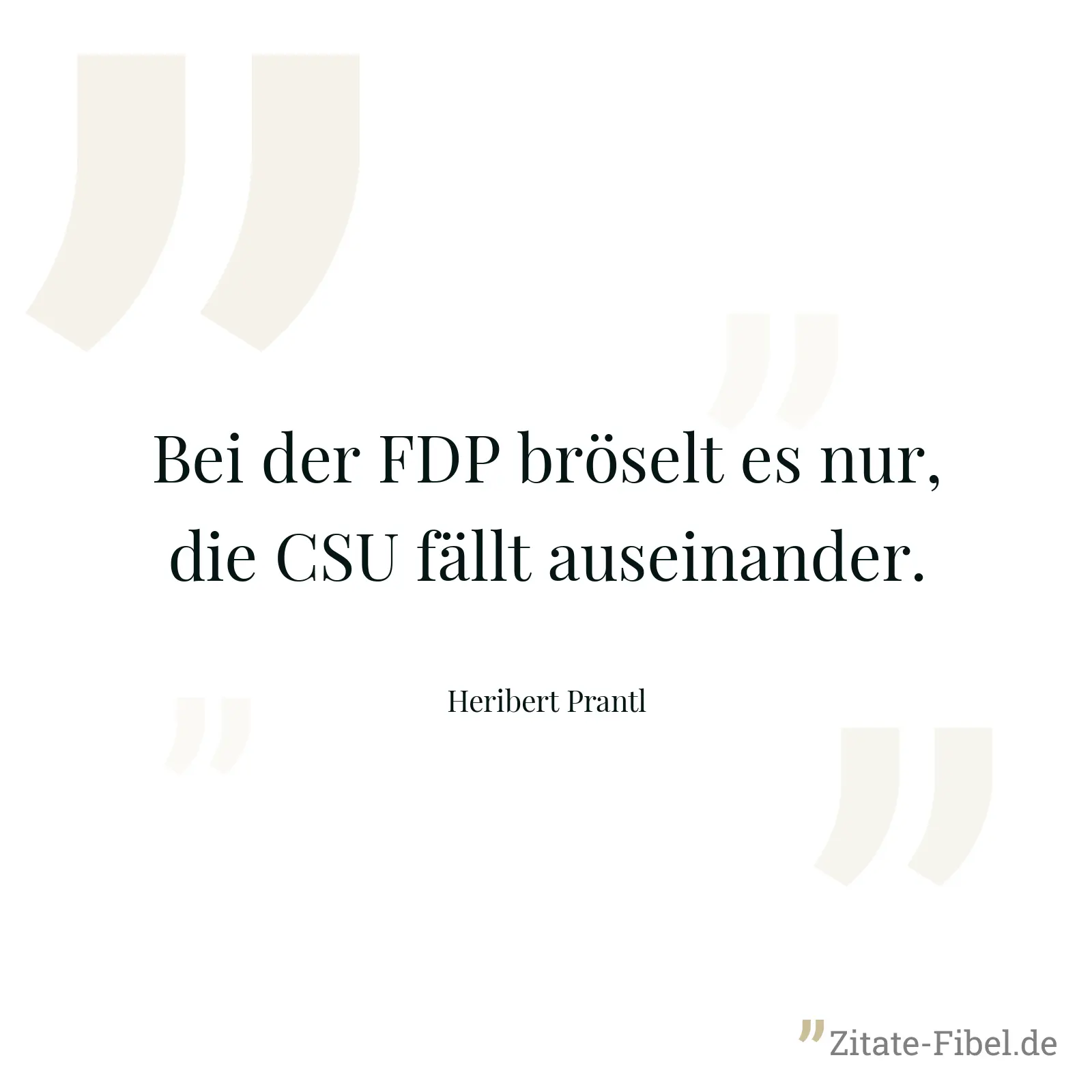 Bei der FDP bröselt es nur, die CSU fällt auseinander. - Heribert Prantl