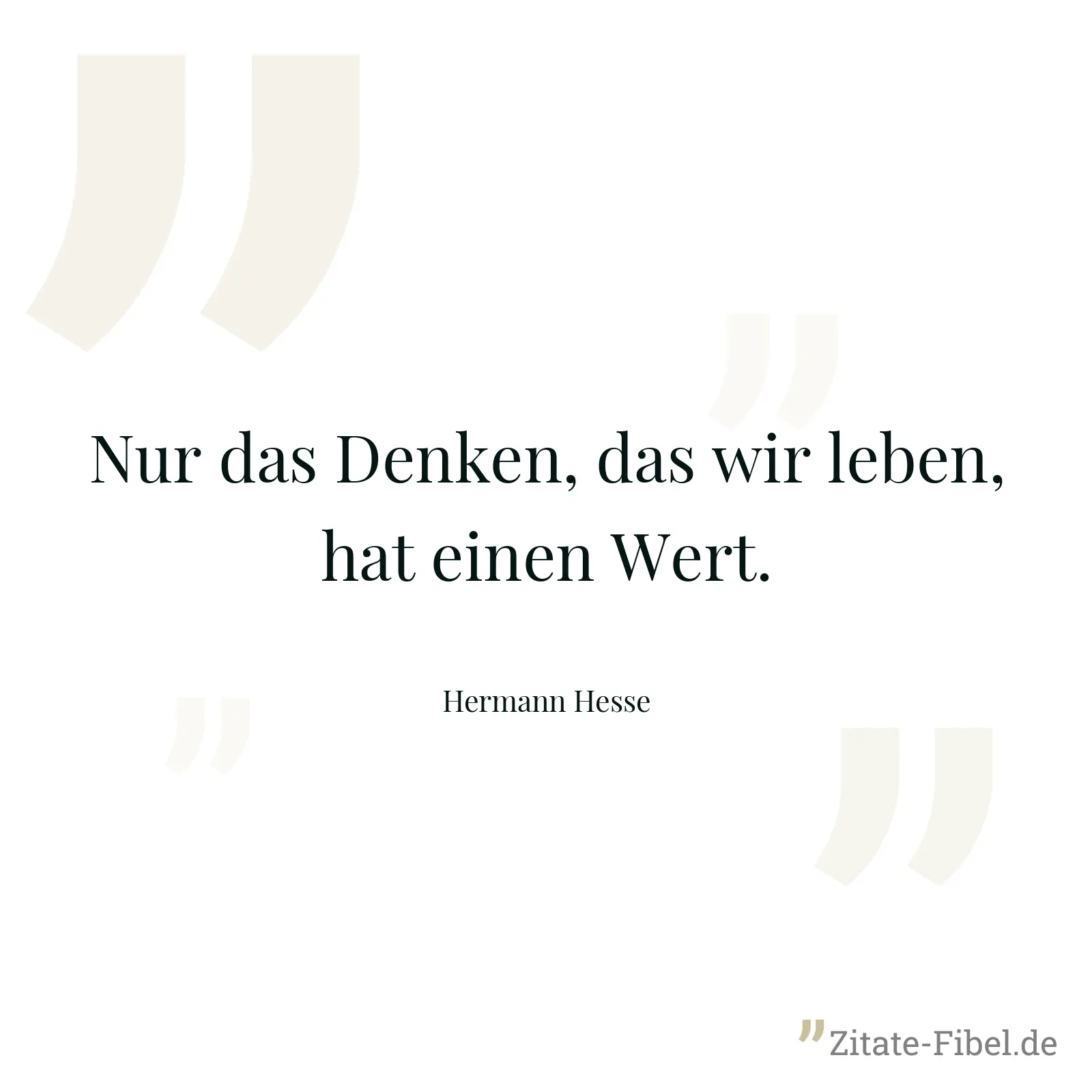 Nur das Denken, das wir leben, hat einen Wert. - Hermann Hesse