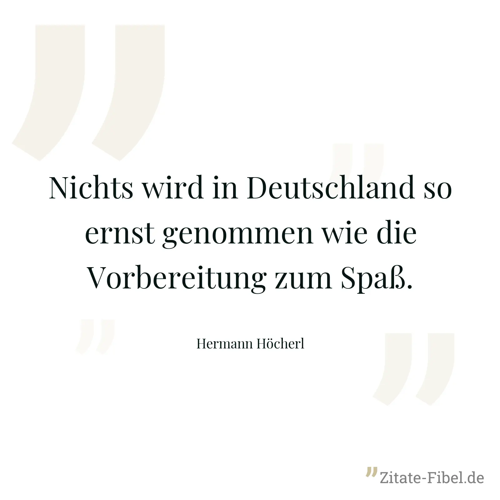 Nichts wird in Deutschland so ernst genommen wie die Vorbereitung zum Spaß. - Hermann Höcherl