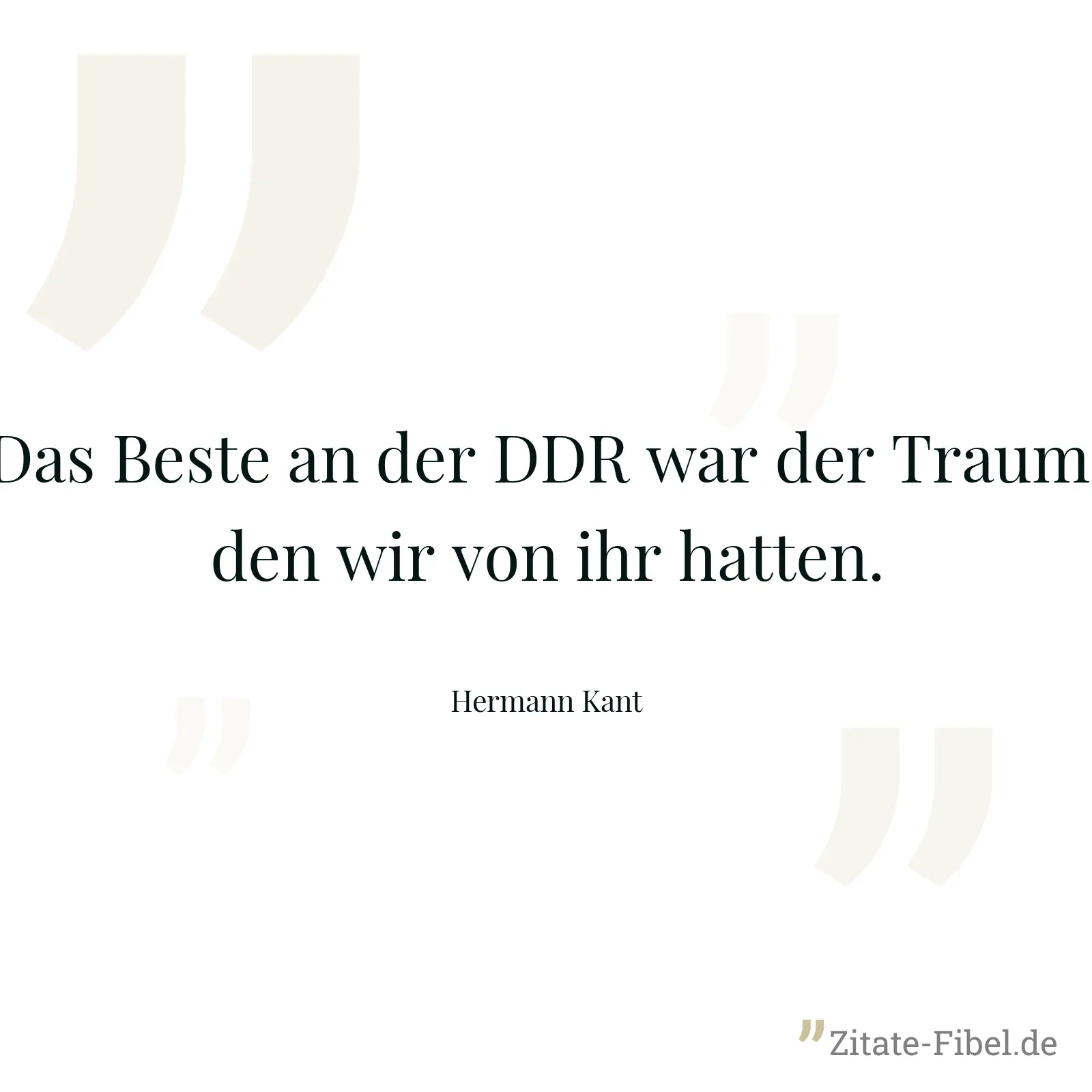 Das Beste an der DDR war der Traum, den wir von ihr hatten. - Hermann Kant