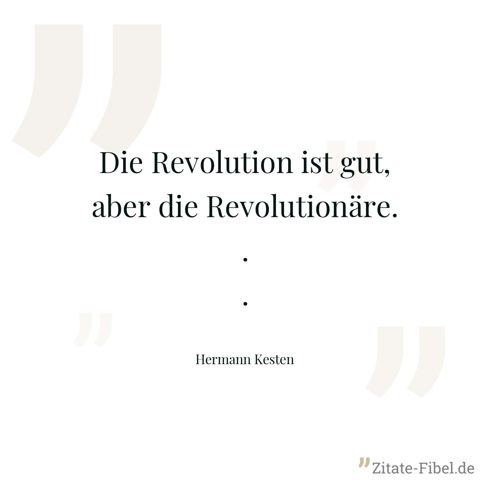 Die Revolution ist gut, aber die Revolutionäre... - Hermann Kesten