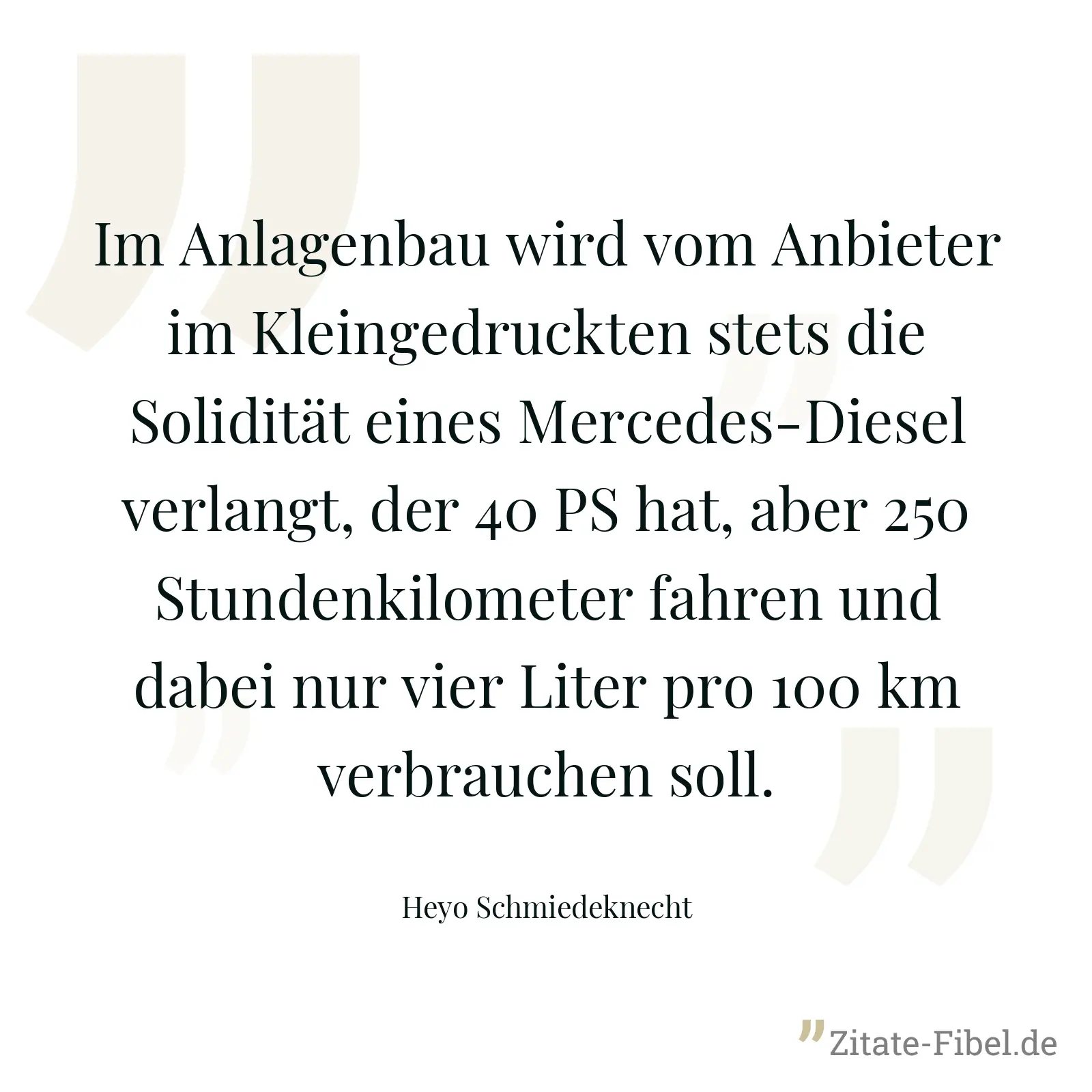 Im Anlagenbau wird vom Anbieter im Kleingedruckten stets die Solidität eines Mercedes-Diesel verlangt, der 40 PS hat, aber 250 Stundenkilometer fahren und dabei nur vier Liter pro 100 km verbrauchen soll. - Heyo Schmiedeknecht