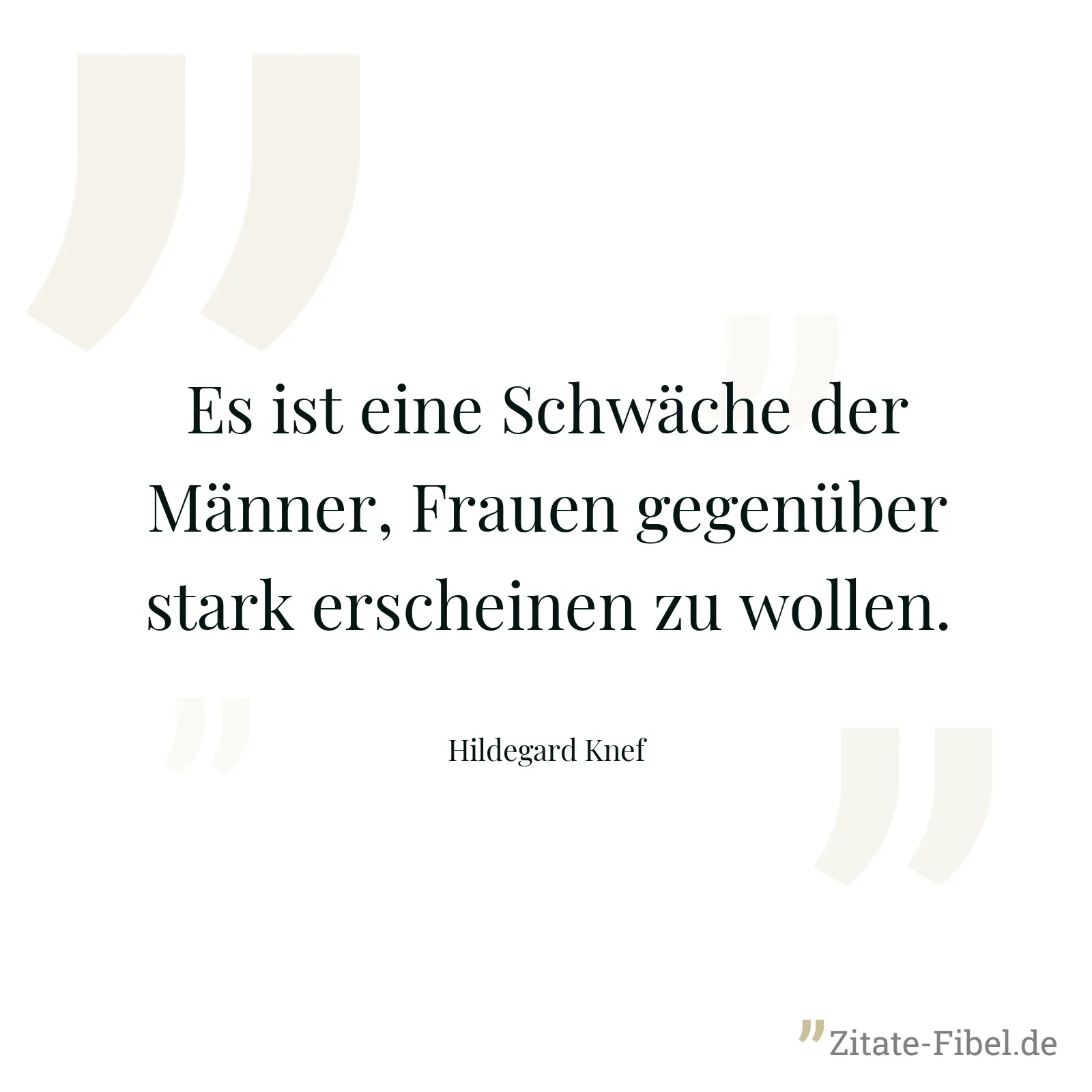 Es ist eine Schwäche der Männer, Frauen gegenüber stark erscheinen zu wollen. - Hildegard Knef