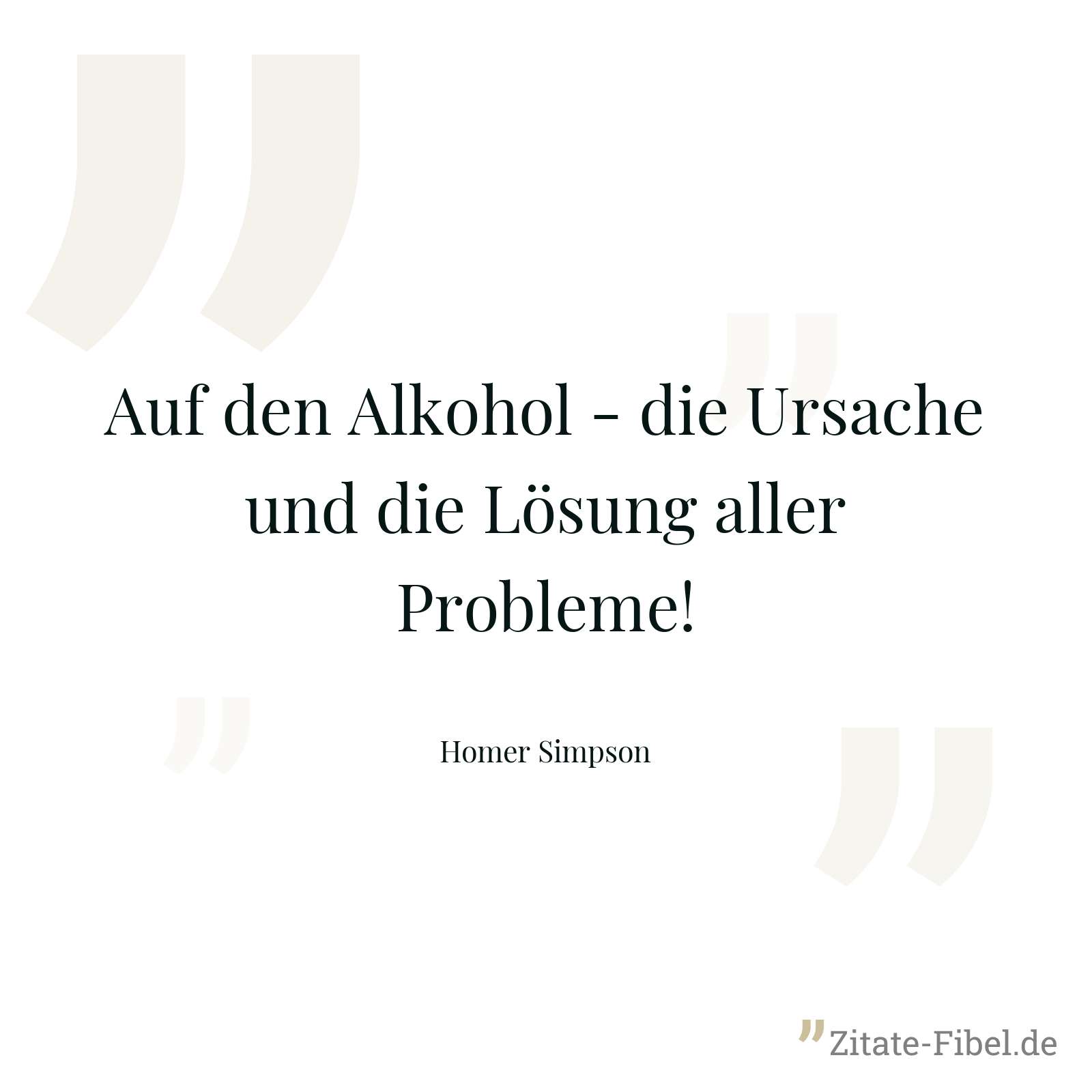 Auf den Alkohol - die Ursache und die Lösung aller Probleme! - Homer Simpson