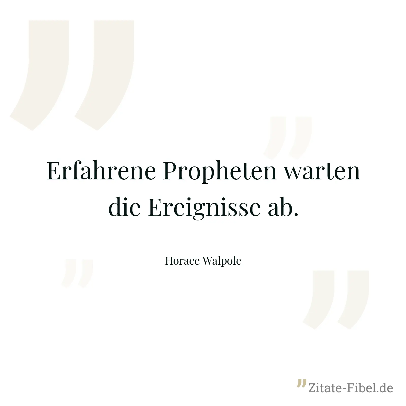 Erfahrene Propheten warten die Ereignisse ab. - Horace Walpole