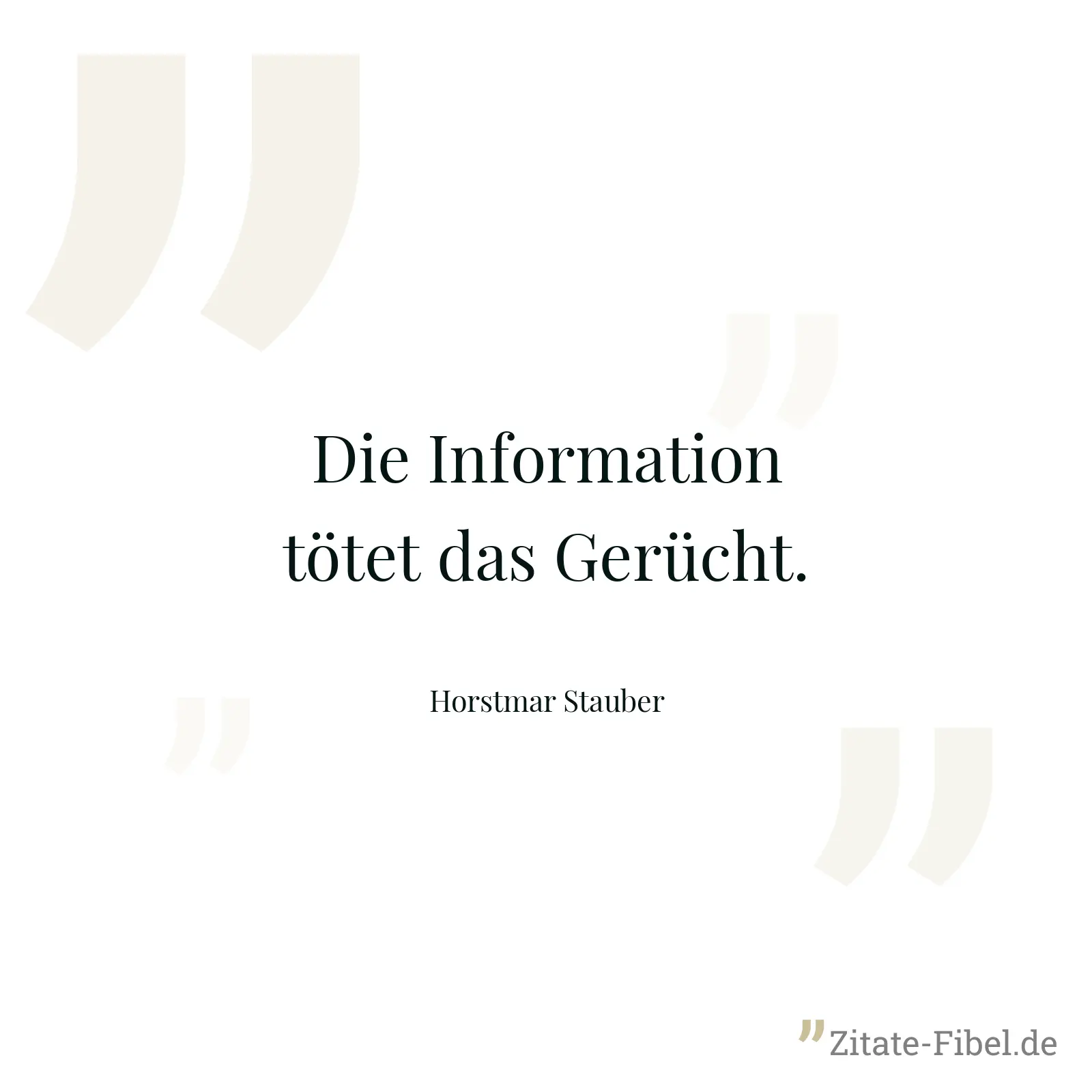 Die Information tötet das Gerücht. - Horstmar Stauber