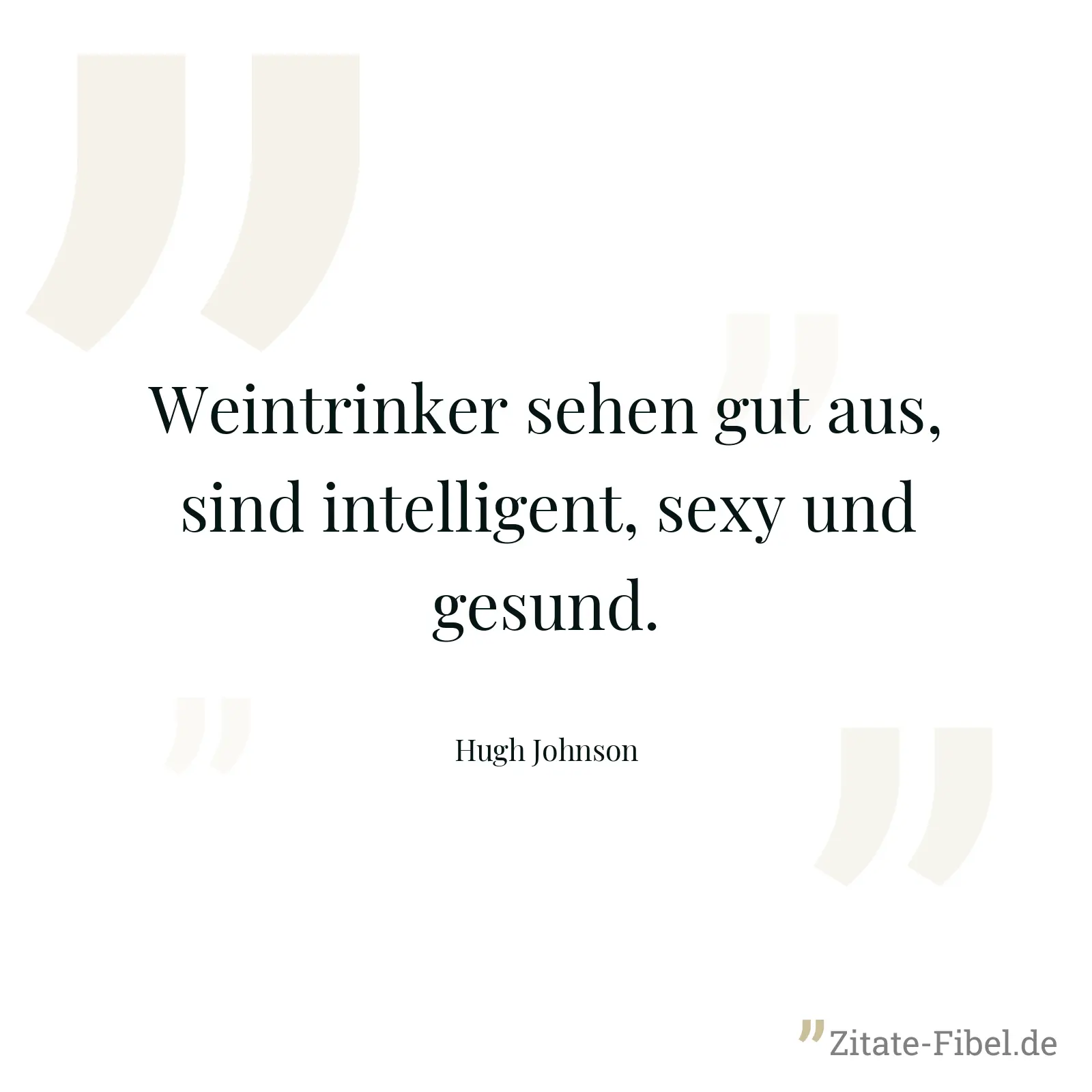 Weintrinker sehen gut aus, sind intelligent, sexy und gesund. - Hugh Johnson