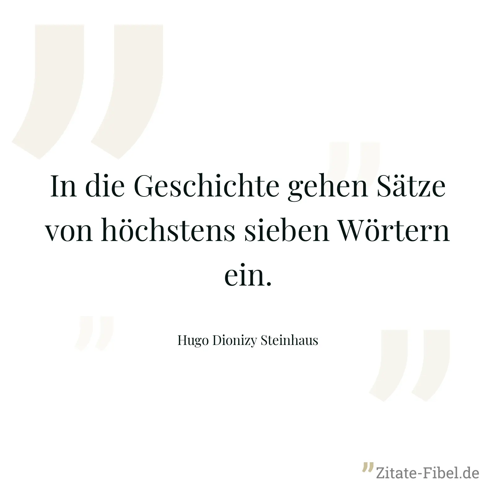 In die Geschichte gehen Sätze von höchstens sieben Wörtern ein. - Hugo Dionizy Steinhaus