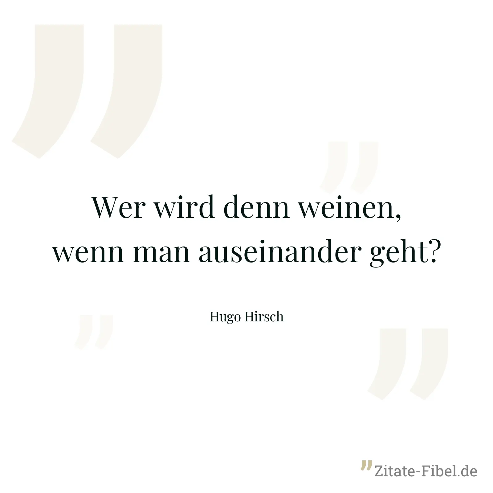 Wer wird denn weinen, wenn man auseinander geht? - Hugo Hirsch