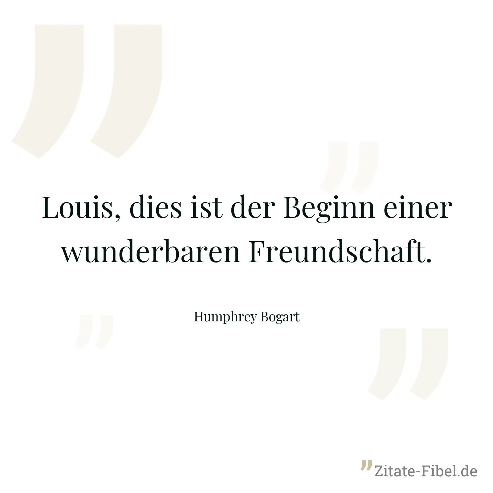 Louis, dies ist der Beginn einer wunderbaren Freundschaft. - Humphrey Bogart