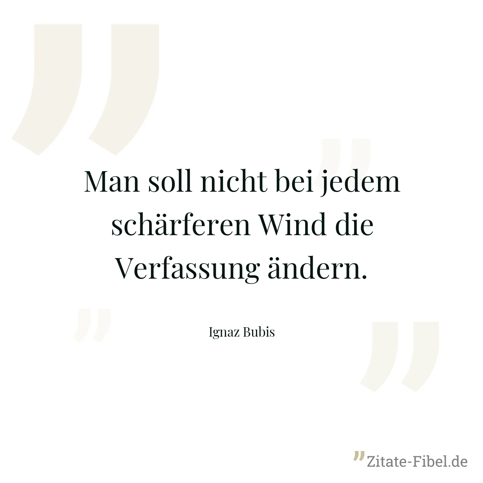 Man soll nicht bei jedem schärferen Wind die Verfassung ändern. - Ignaz Bubis