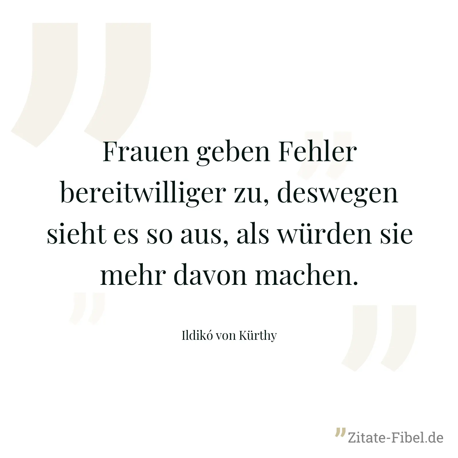 Frauen geben Fehler bereitwilliger zu, deswegen sieht es so aus, als würden sie mehr davon machen. - Ildikó von Kürthy