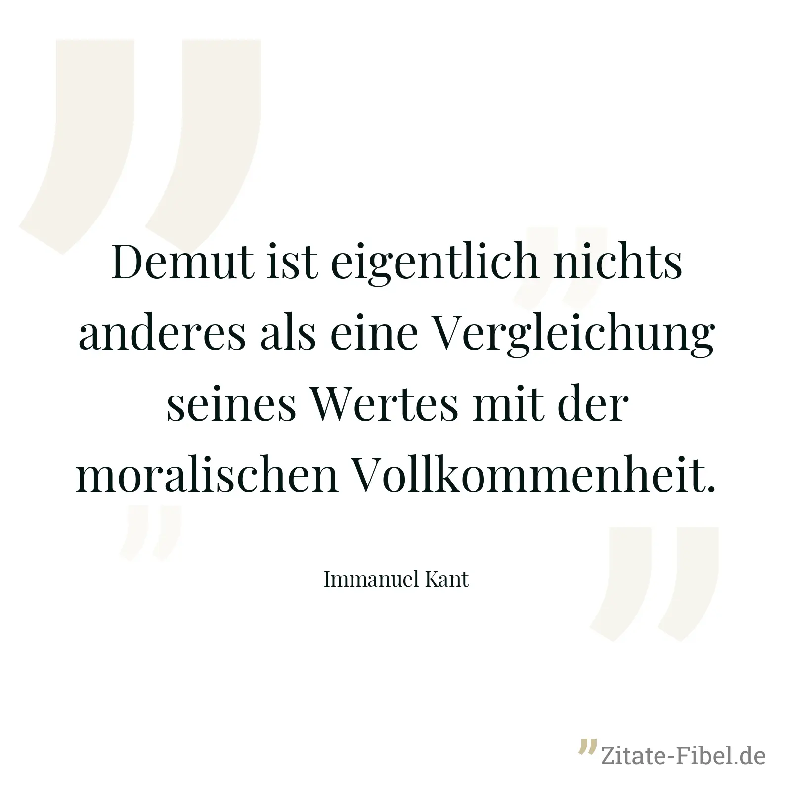 Demut ist eigentlich nichts anderes als eine Vergleichung seines Wertes mit der moralischen Vollkommenheit. - Immanuel Kant