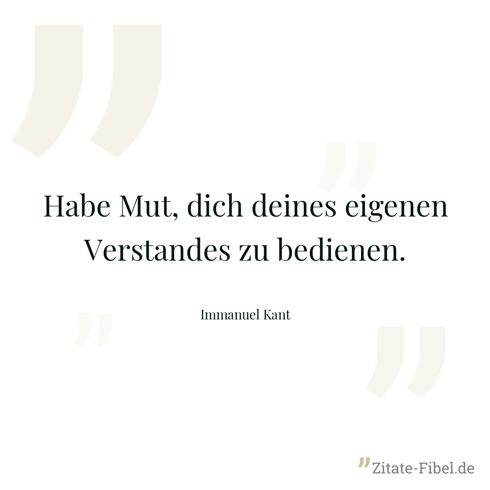 Habe Mut, dich deines eigenen Verstandes zu bedienen. - Immanuel Kant