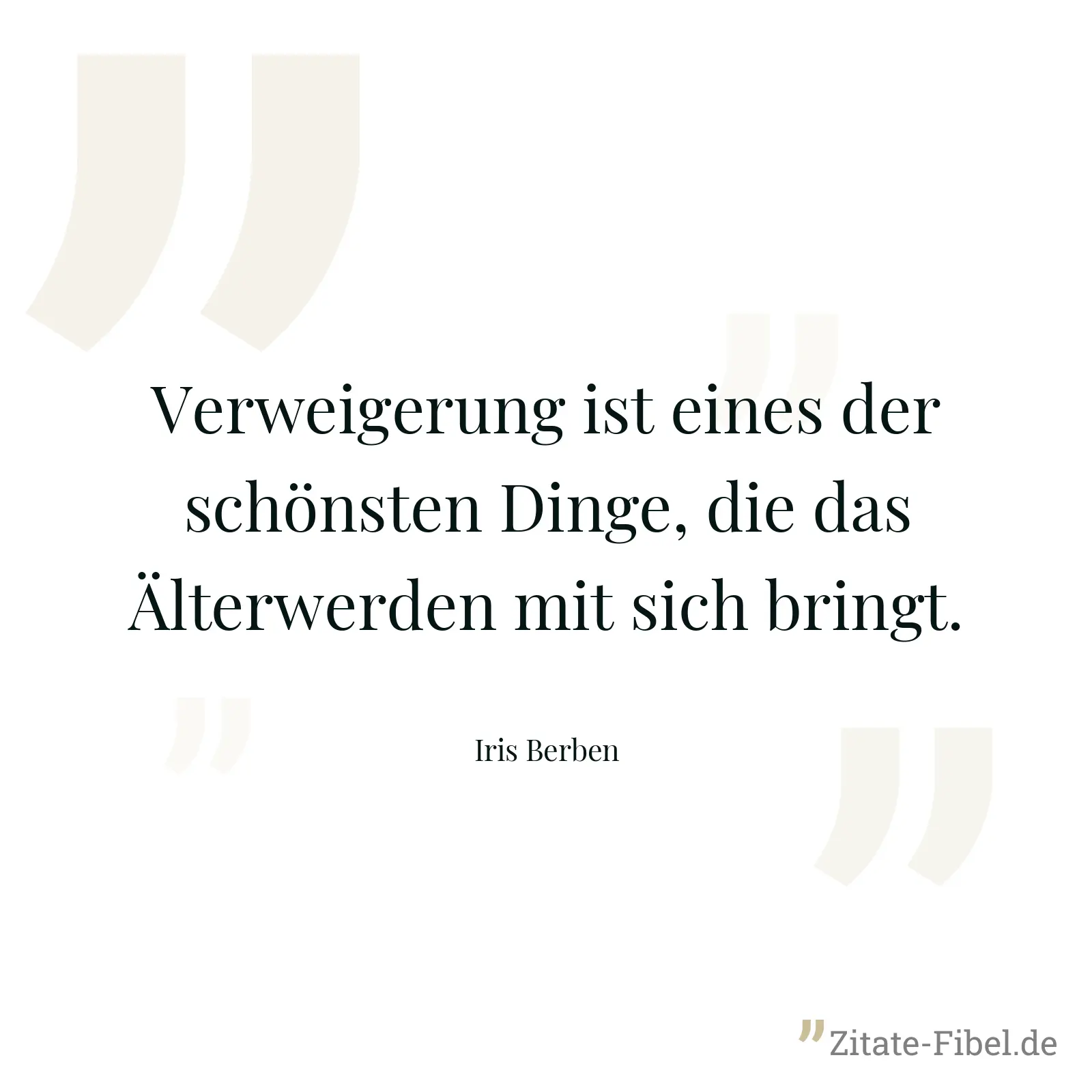 Verweigerung ist eines der schönsten Dinge, die das Älterwerden mit sich bringt. - Iris Berben