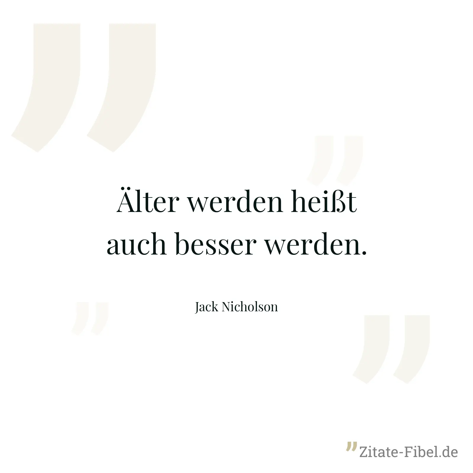 Älter werden heißt auch besser werden. - Jack Nicholson