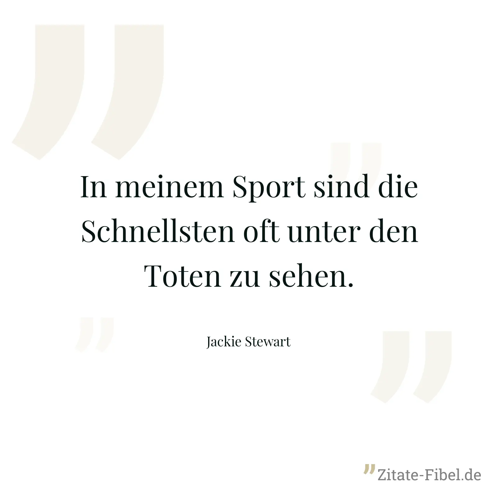 In meinem Sport sind die Schnellsten oft unter den Toten zu sehen. - Jackie Stewart