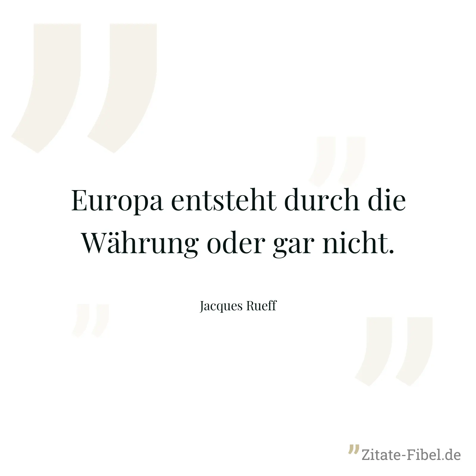 Europa entsteht durch die Währung oder gar nicht. - Jacques Rueff
