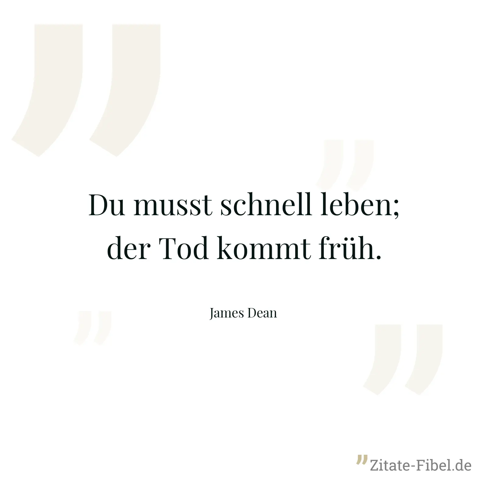 Du musst schnell leben; der Tod kommt früh. - James Dean