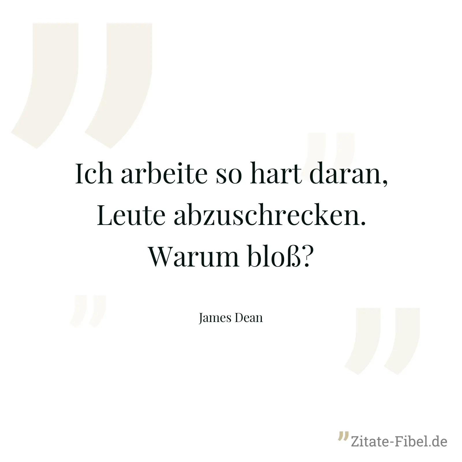 Ich arbeite so hart daran, Leute abzuschrecken. Warum bloß? - James Dean
