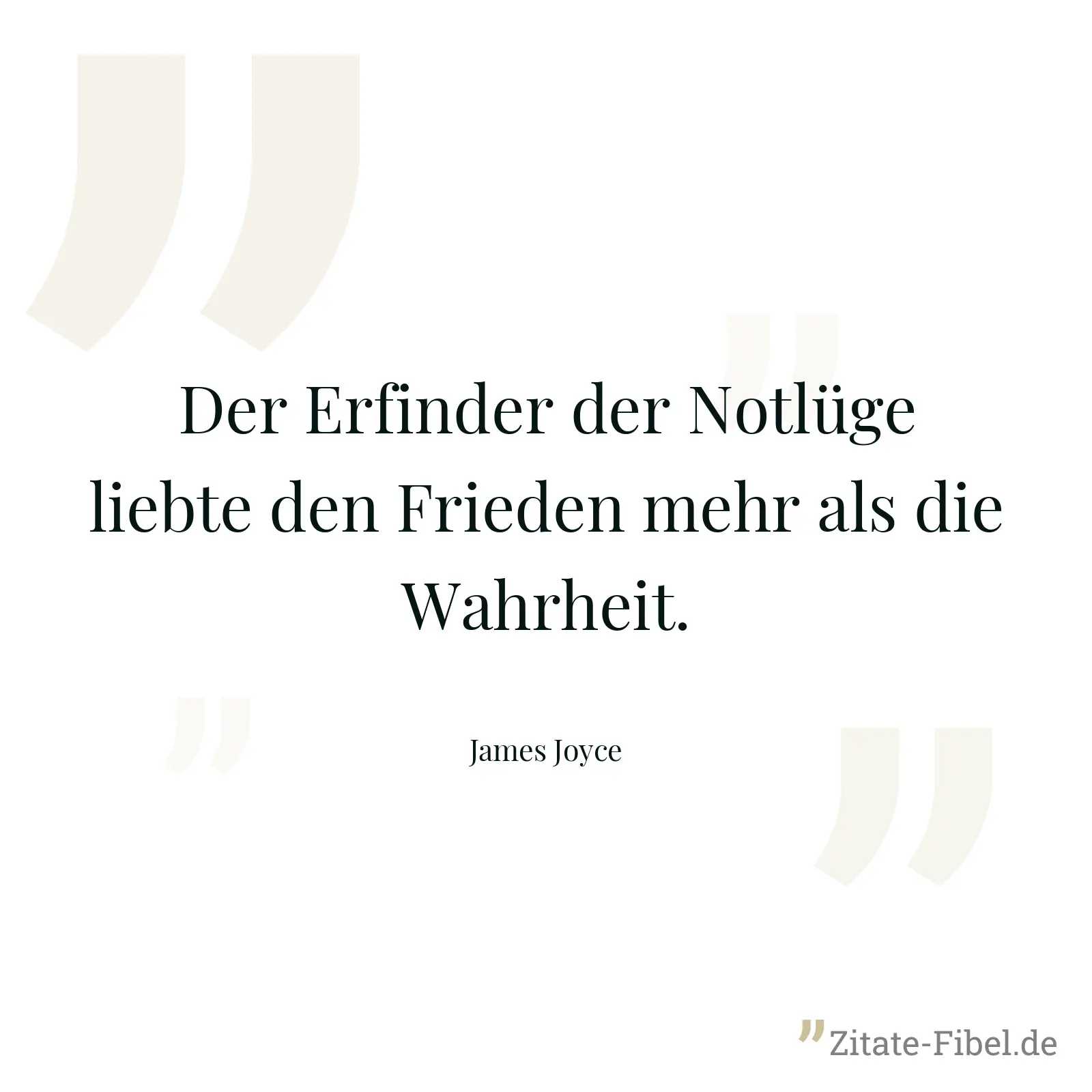 Der Erfinder der Notlüge liebte den Frieden mehr als die Wahrheit. - James Joyce
