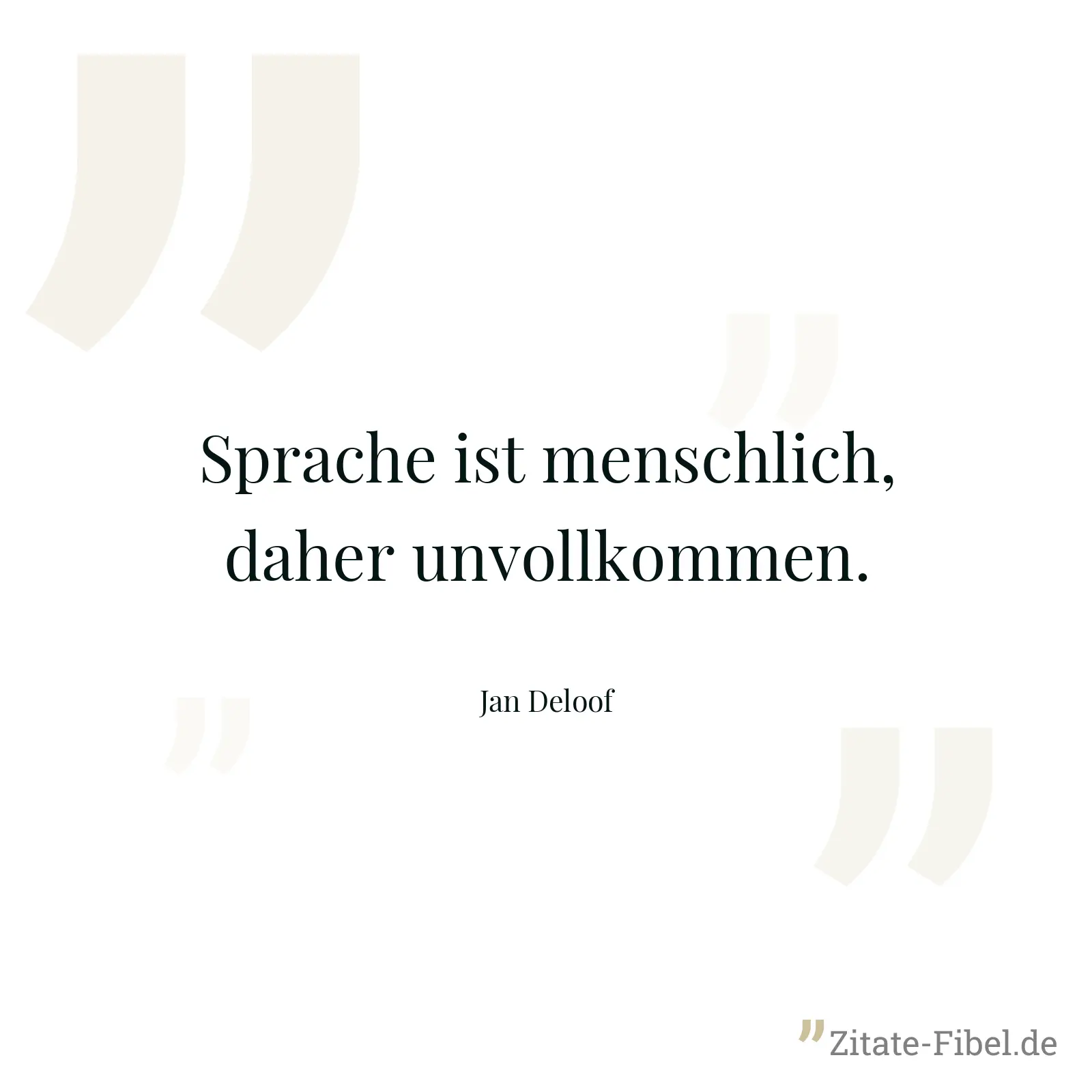 Sprache ist menschlich, daher unvollkommen. - Jan Deloof