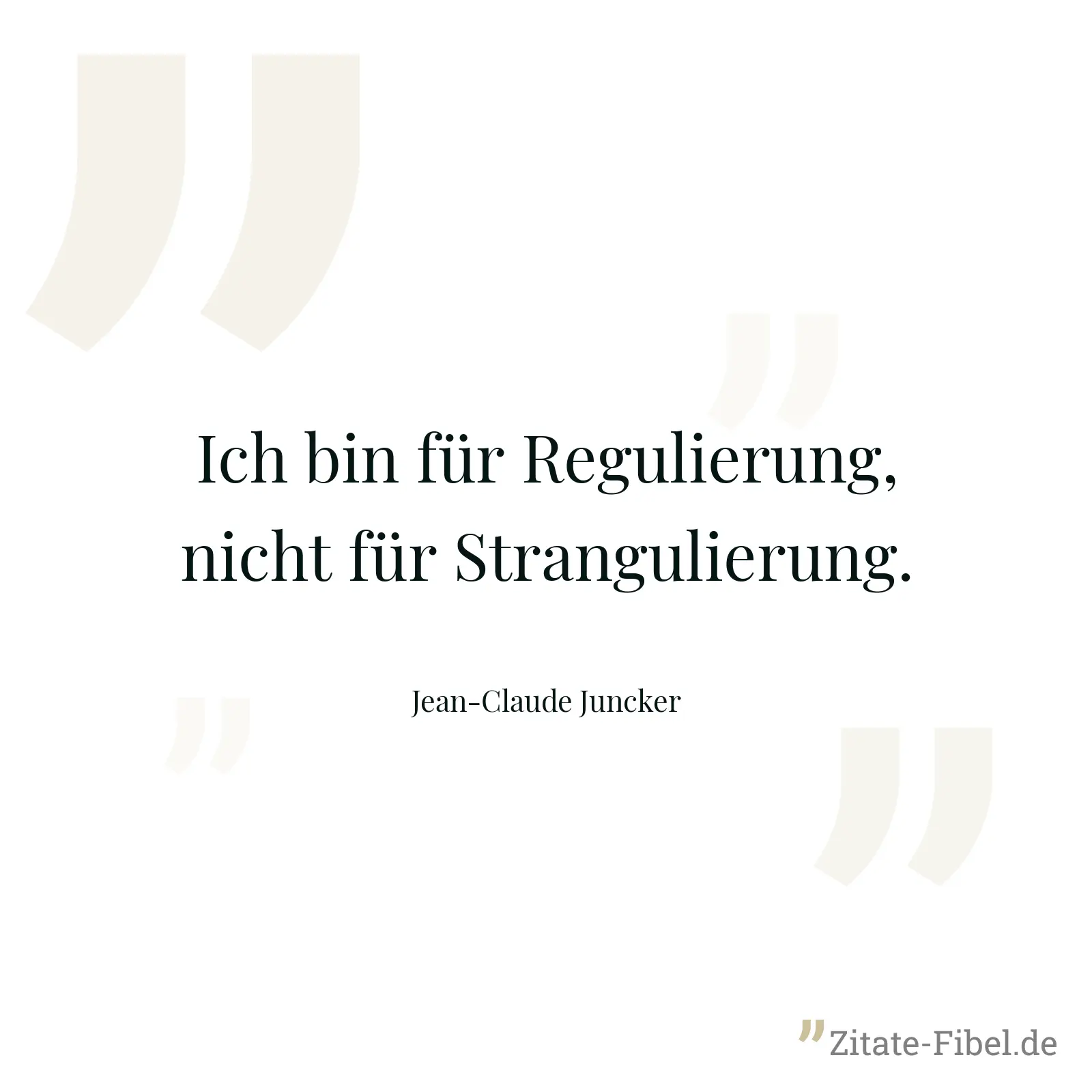 Ich bin für Regulierung, nicht für Strangulierung. - Jean-Claude Juncker