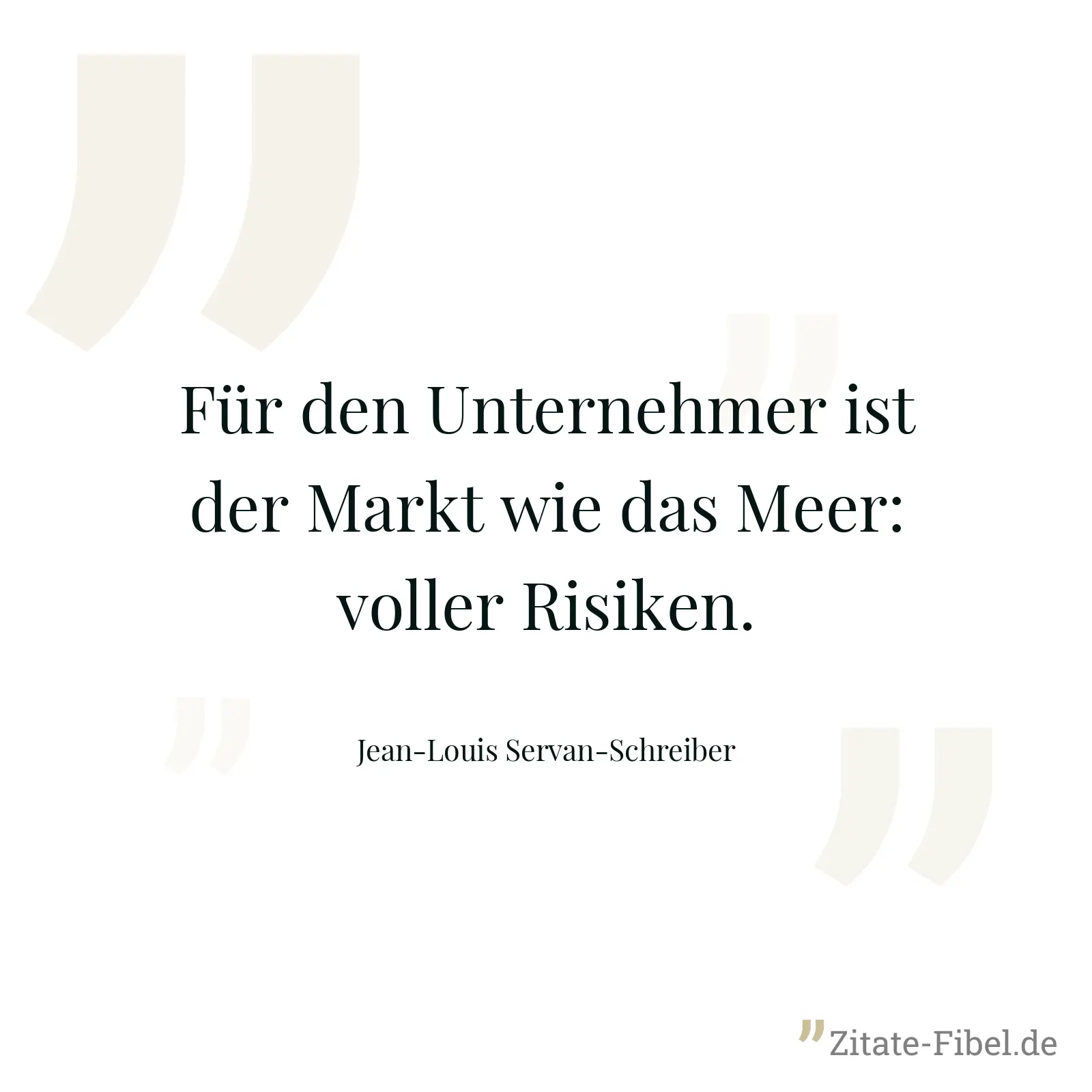 Für den Unternehmer ist der Markt wie das Meer: voller Risiken. - Jean-Louis Servan-Schreiber