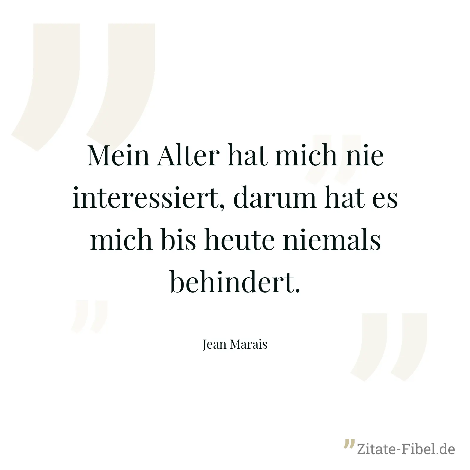 Mein Alter hat mich nie interessiert, darum hat es mich bis heute niemals behindert. - Jean Marais
