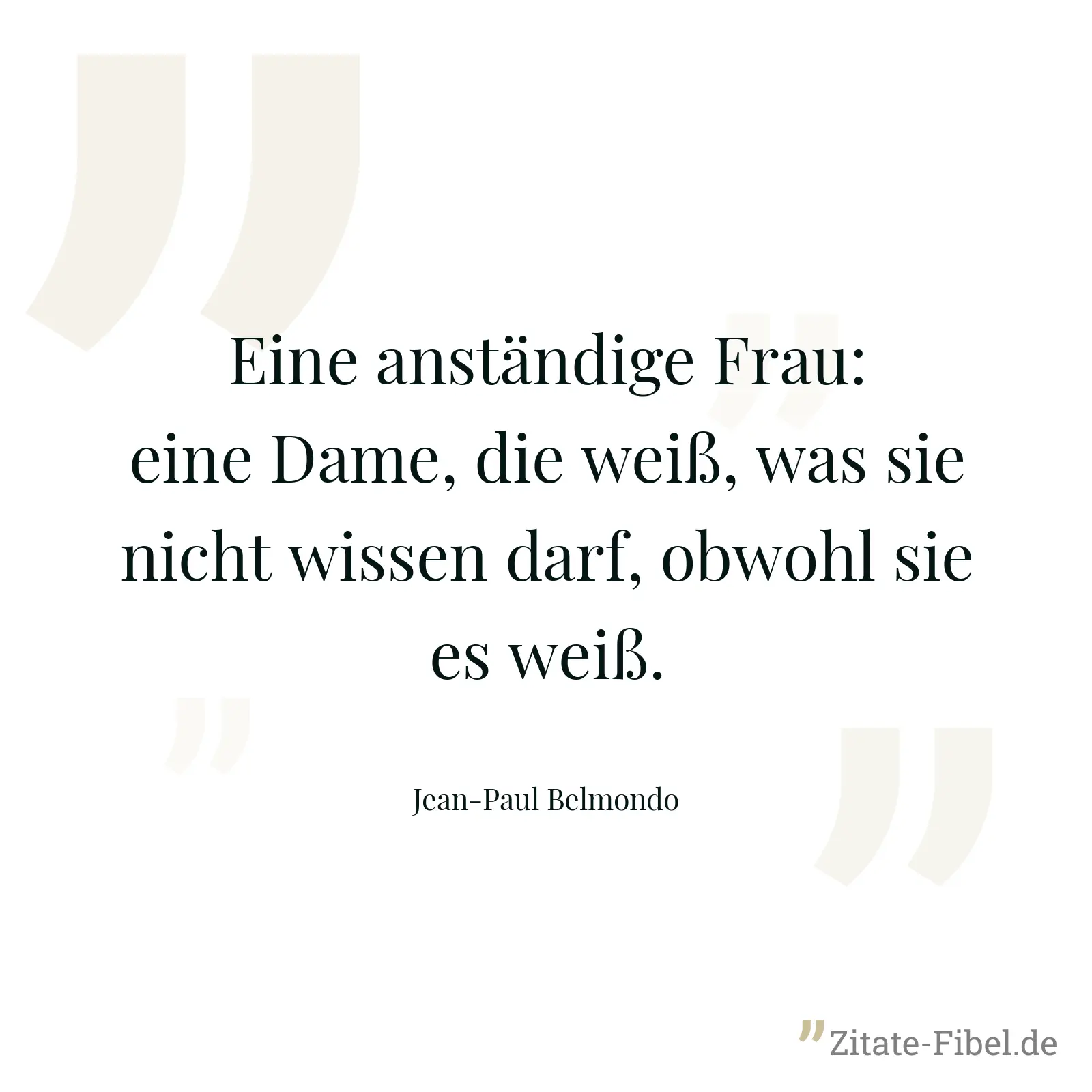 Eine anständige Frau: eine Dame, die weiß, was sie nicht wissen darf, obwohl sie es weiß. - Jean-Paul Belmondo