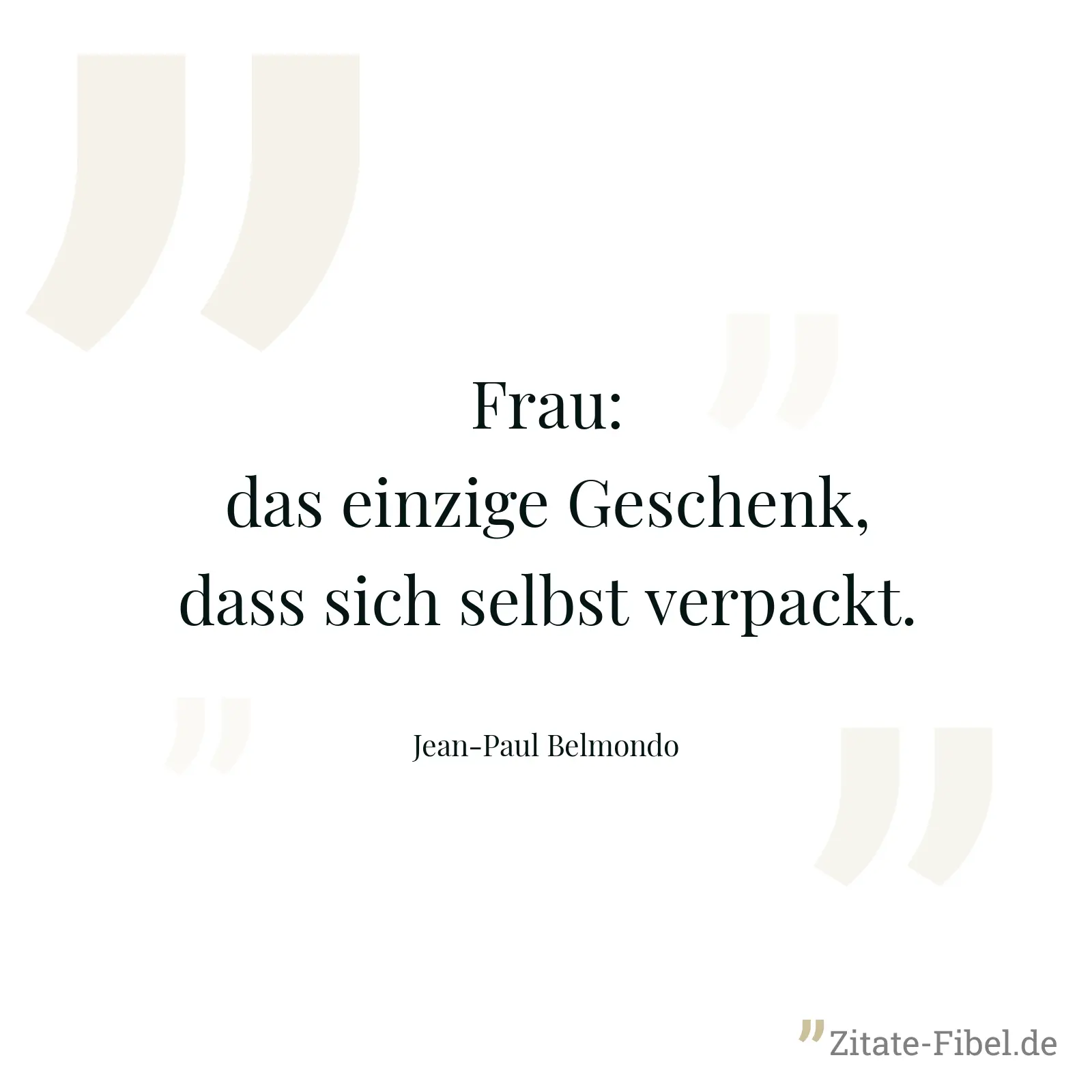 Frau: das einzige Geschenk, dass sich selbst verpackt. - Jean-Paul Belmondo