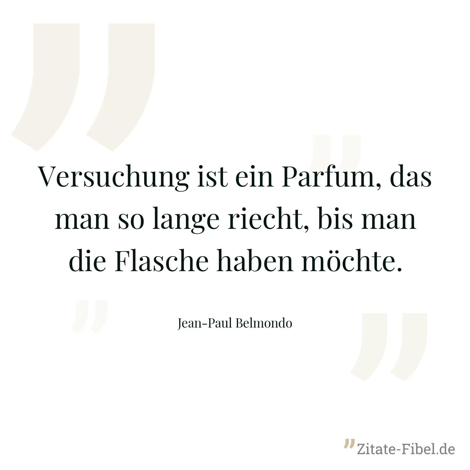 Versuchung ist ein Parfum, das man so lange riecht, bis man die Flasche haben möchte. - Jean-Paul Belmondo