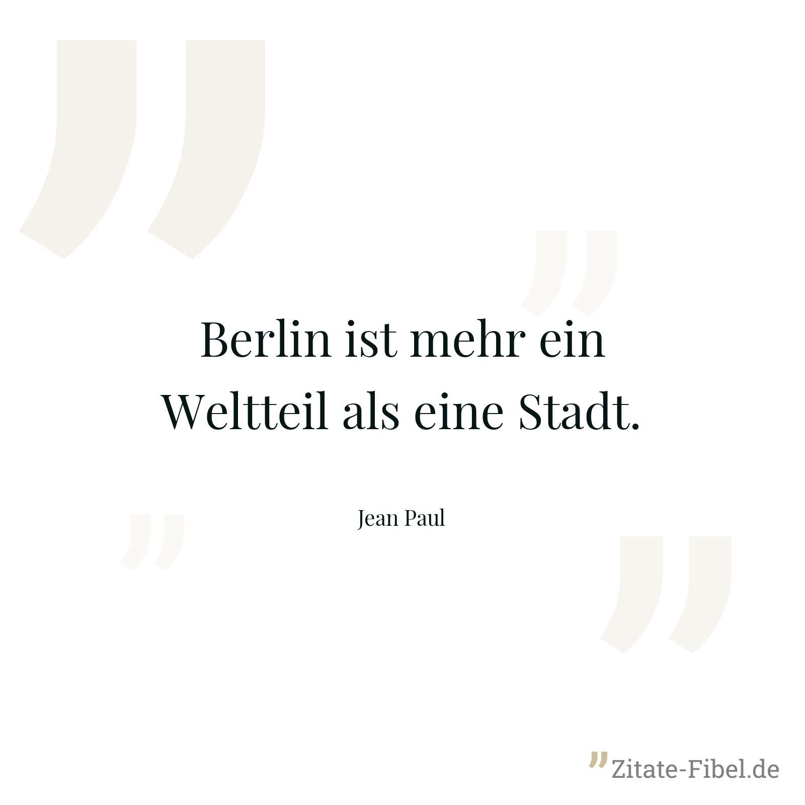 Berlin ist mehr ein Weltteil als eine Stadt. - Jean Paul