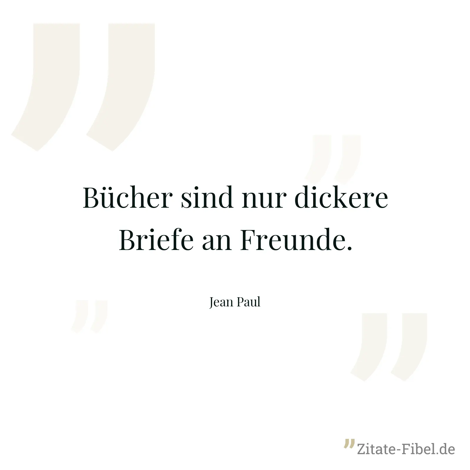 Bücher sind nur dickere Briefe an Freunde. - Jean Paul