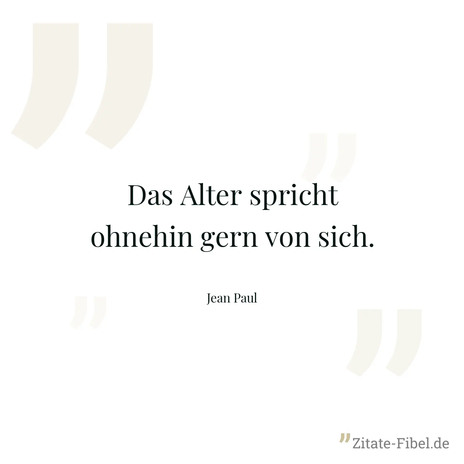 Das Alter spricht ohnehin gern von sich. - Jean Paul