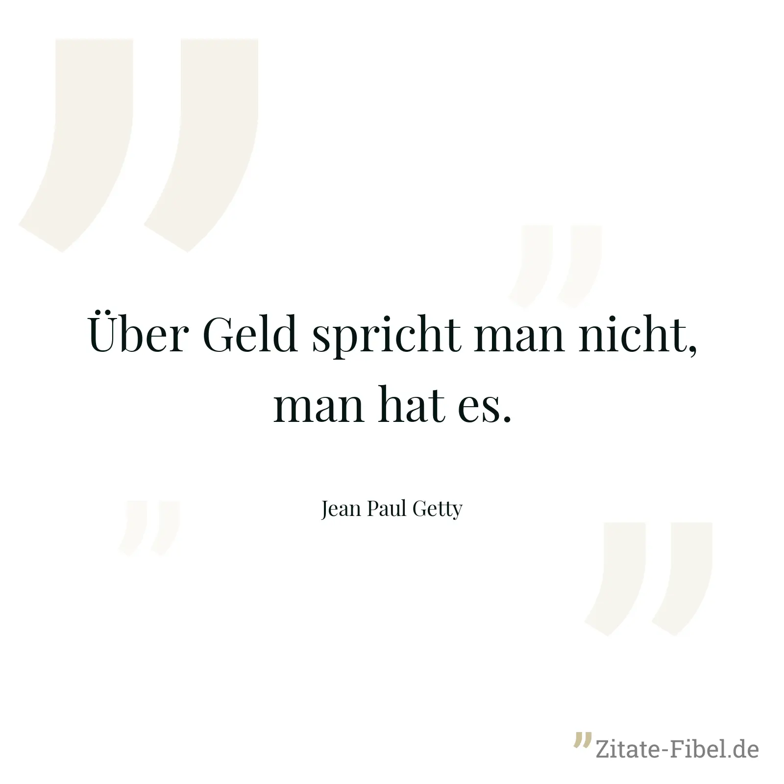 Über Geld spricht man nicht, man hat es. - Jean Paul Getty