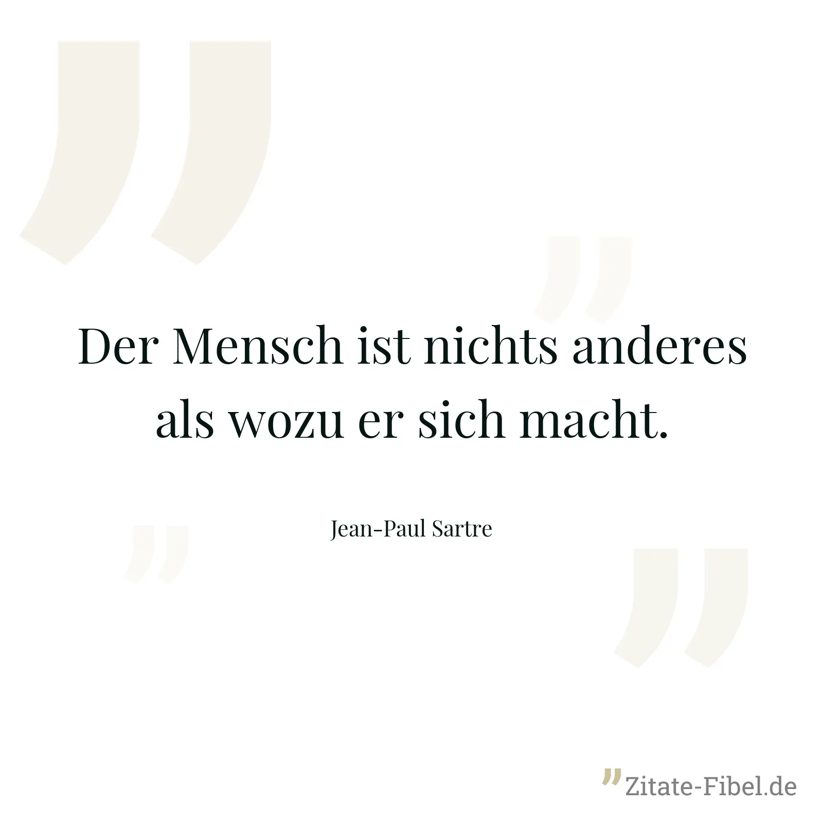 Der Mensch ist nichts anderes als wozu er sich macht. - Jean-Paul Sartre