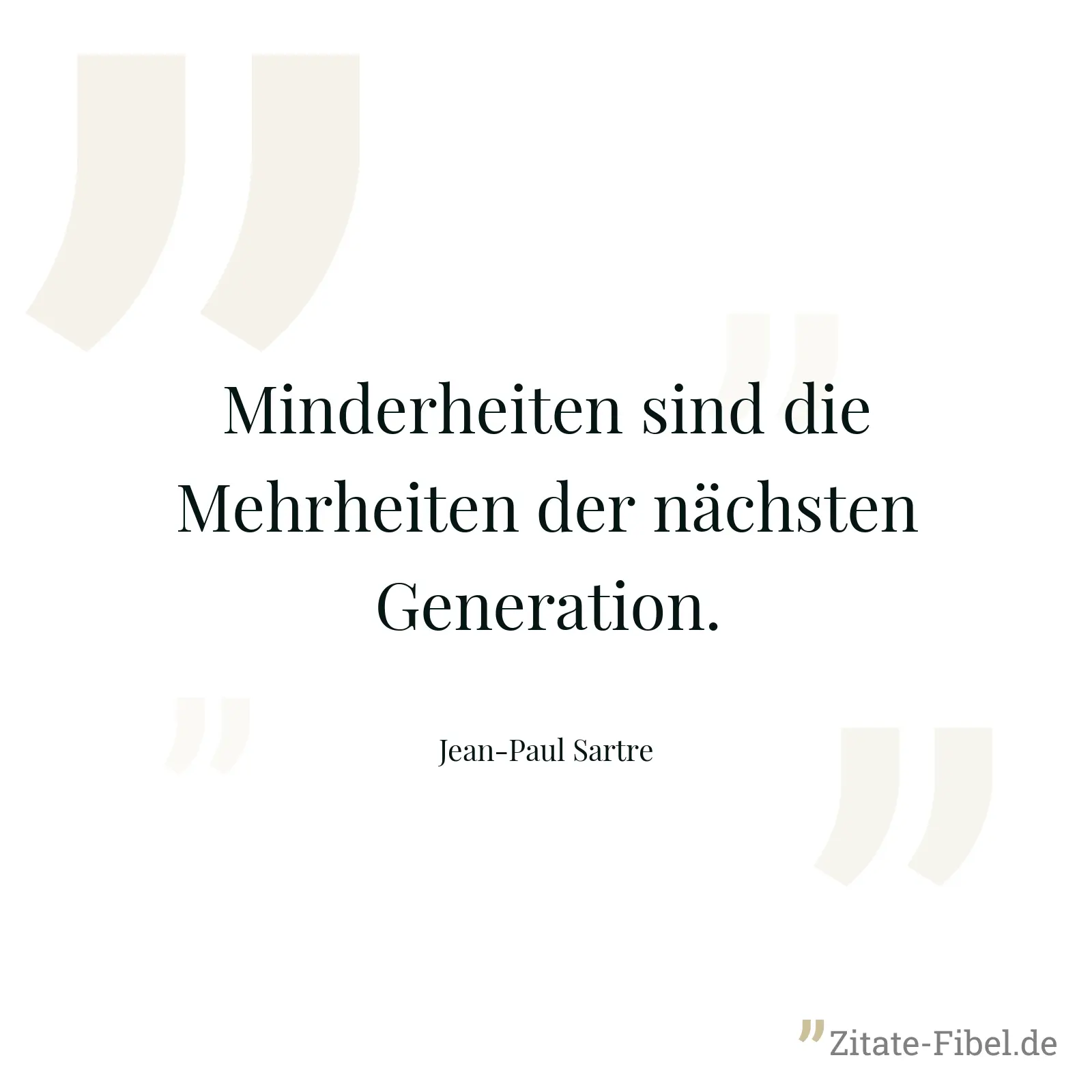 Minderheiten sind die Mehrheiten der nächsten Generation. - Jean-Paul Sartre