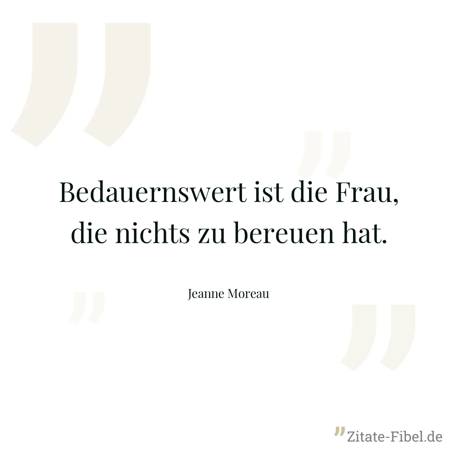Bedauernswert ist die Frau, die nichts zu bereuen hat. - Jeanne Moreau
