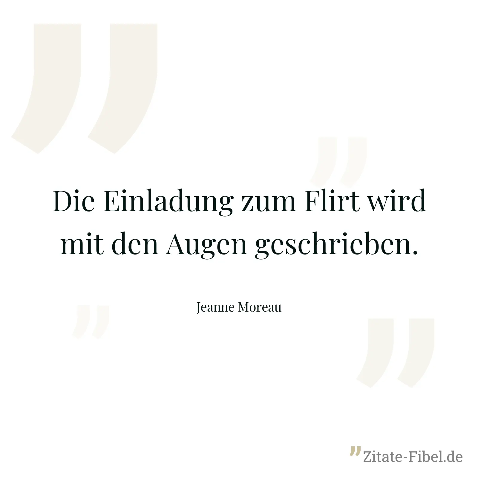 Die Einladung zum Flirt wird mit den Augen geschrieben. - Jeanne Moreau