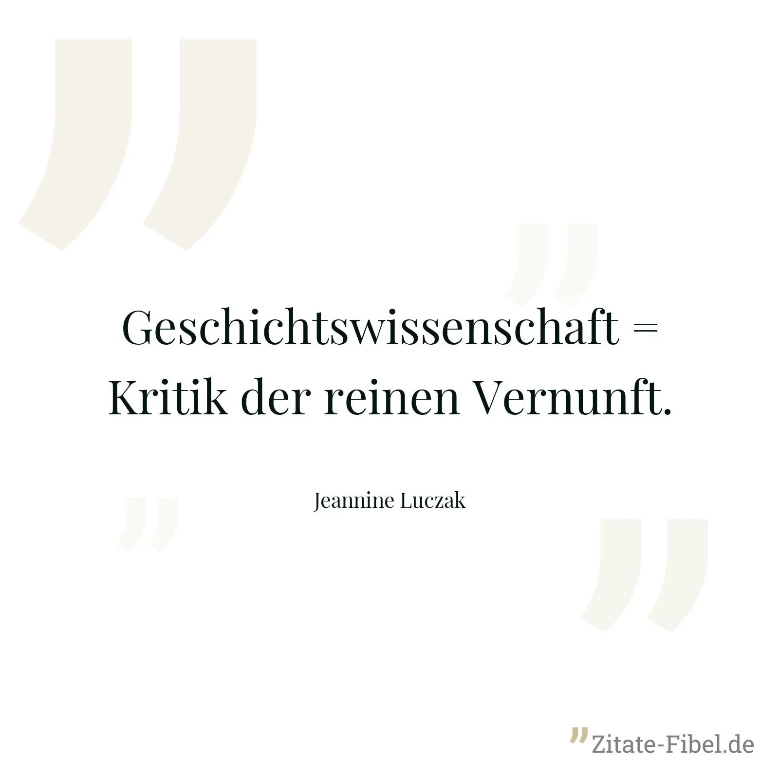 Geschichtswissenschaft = Kritik der reinen Vernunft. - Jeannine Luczak