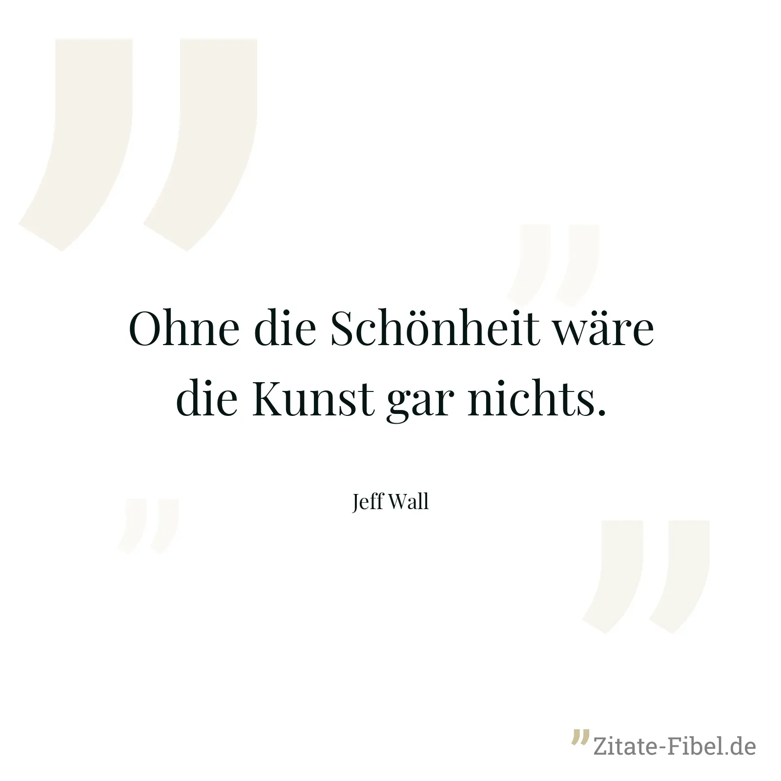 Ohne die Schönheit wäre die Kunst gar nichts. - Jeff Wall