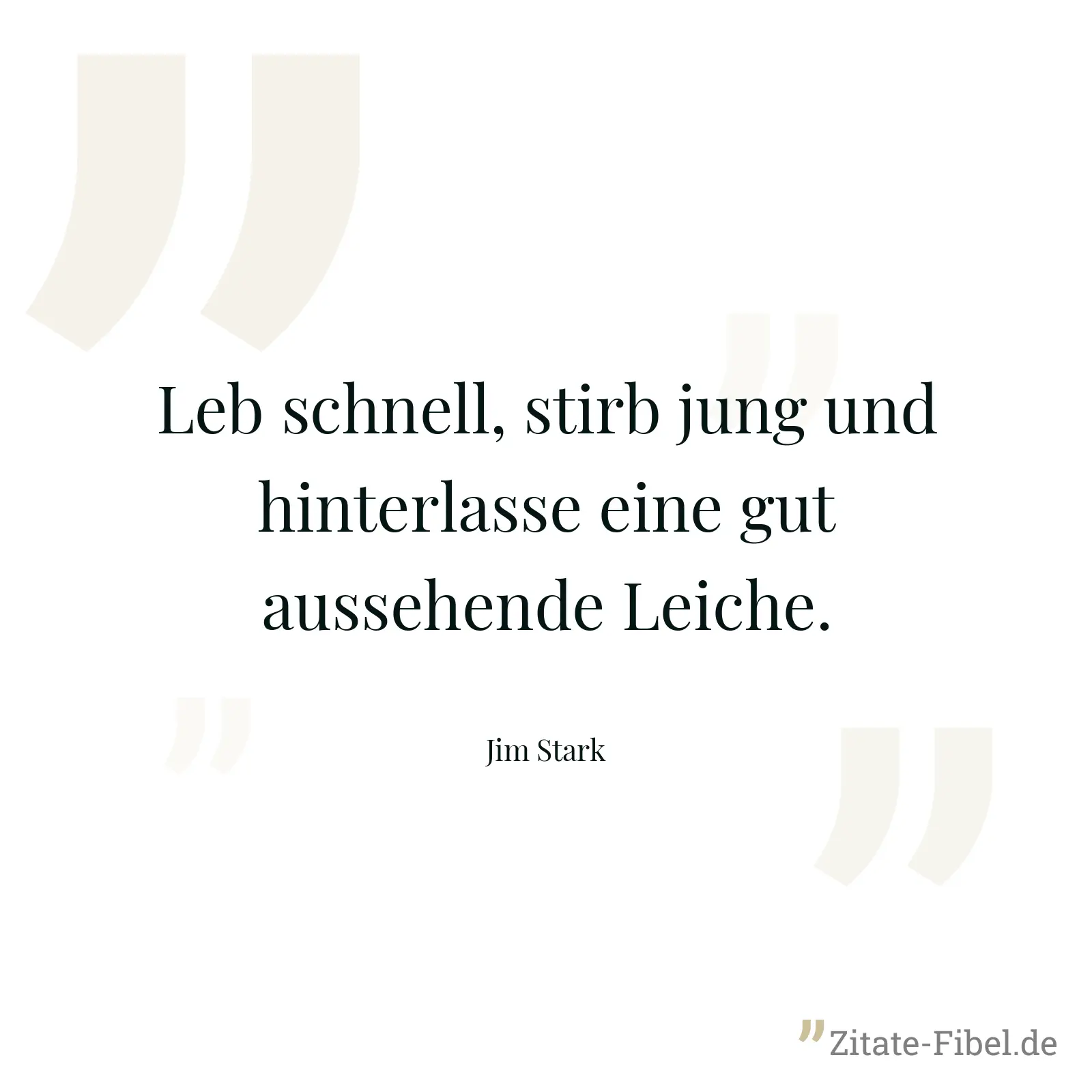 Leb schnell, stirb jung und hinterlasse eine gut aussehende Leiche. - Jim Stark