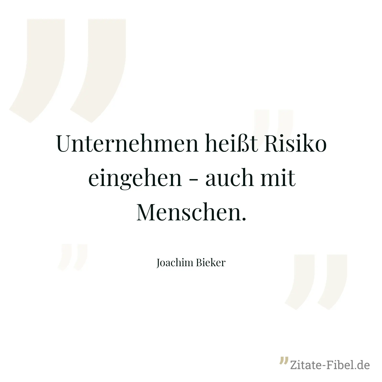 Unternehmen heißt Risiko eingehen - auch mit Menschen. - Joachim Bieker