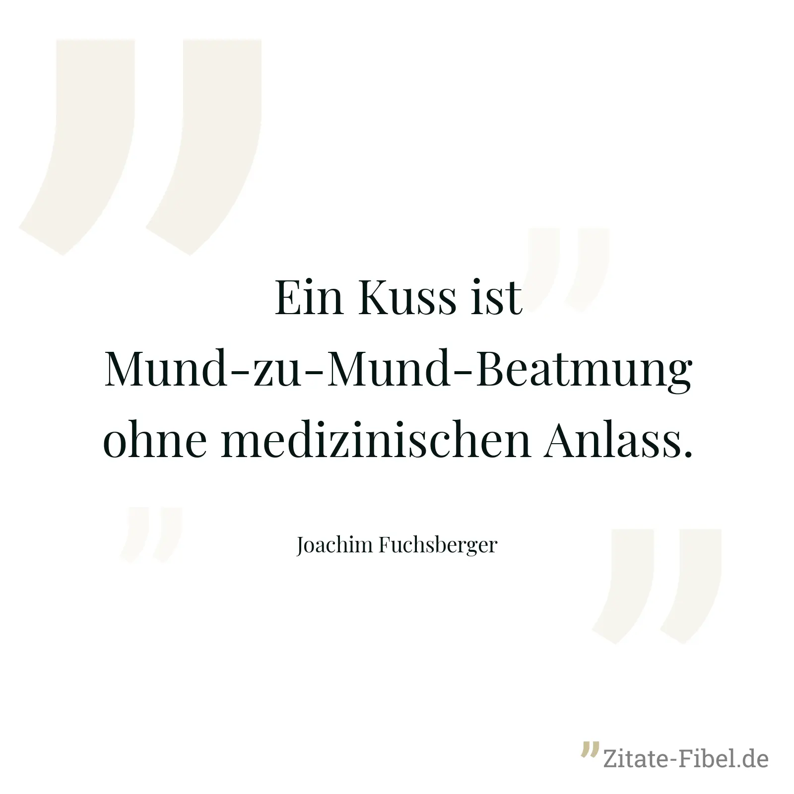 Ein Kuss ist Mund-zu-Mund-Beatmung ohne medizinischen Anlass. - Joachim Fuchsberger