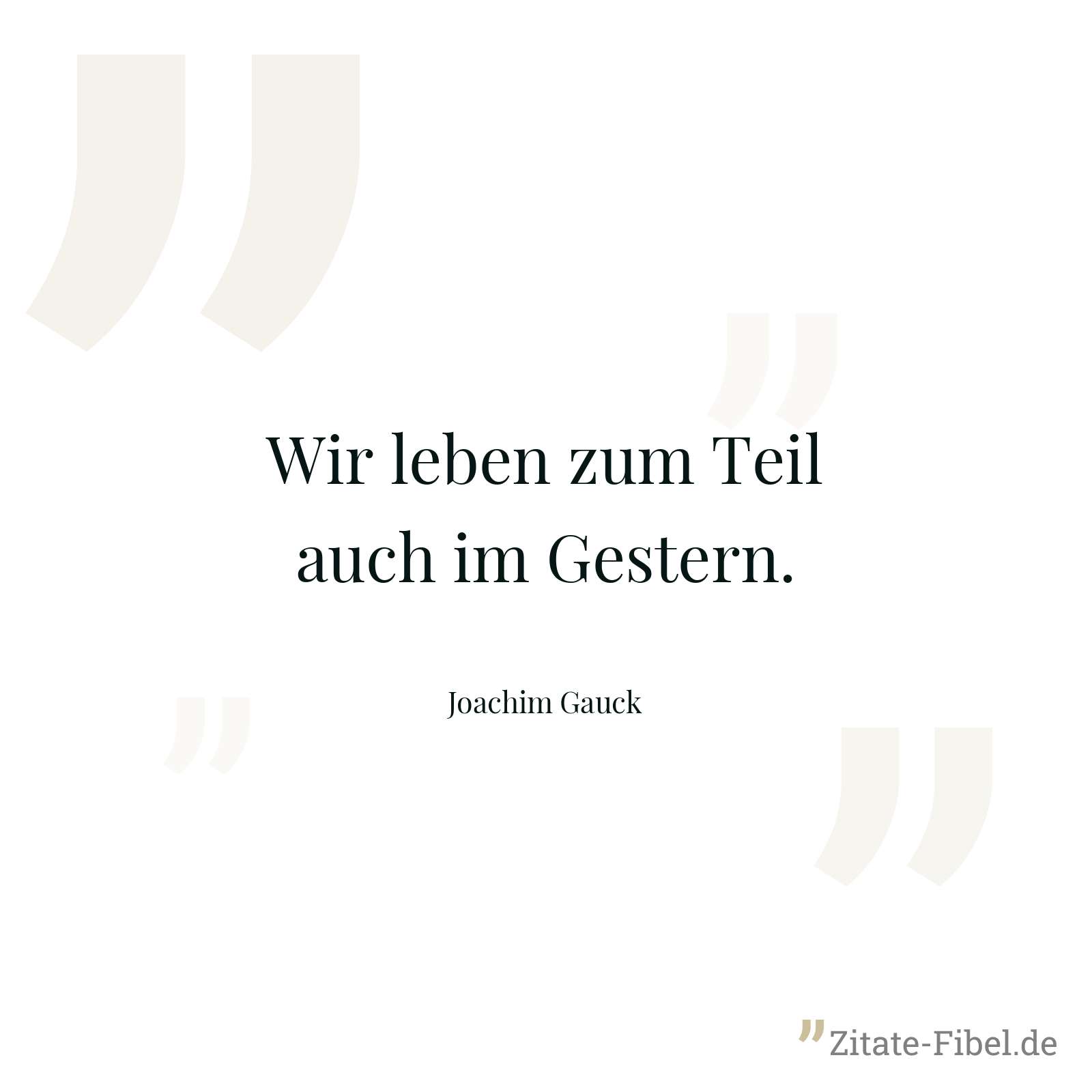 Wir leben zum Teil auch im Gestern. - Joachim Gauck